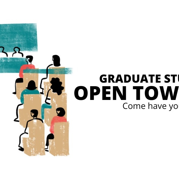 Join us for refreshments! Calling all grad students. Have Your Say!