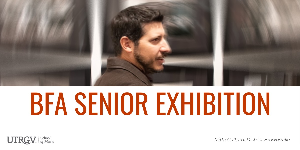 Art: Senior BFA Exhibition -Mitte, Brownsville
